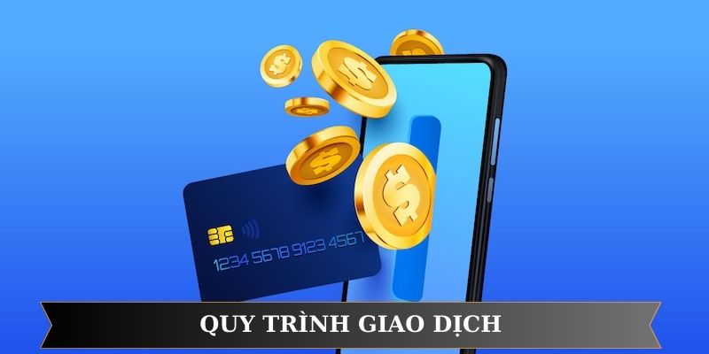 Quy trình giao dịch nhà cái Quy trình giao dịch nhà cái